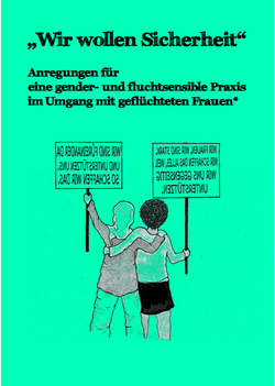 Broschüre „Wir wollen Sicherheit“, Urheber_innen: Flüchtlingsrat Niedersachsen e.V, bff: Bundesverband Frauenberatungsstellen und Frauennotrufe e.V. sowie das Forschungsprojekt „Gender, Flucht, Aufnahmepolitiken“ Urheber_innen: Flüchtlingsrat Niedersachsen e.V, bff: Bundesverband Frauenberatungsstellen und Frauennotrufe e.V. sowie das Forschungsprojekt „Gender, Flucht, Aufnahmepolitiken“