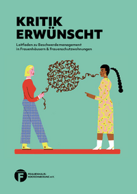 Titelseite Handreichung "Kritik erw&uuml;nscht": Gr&uuml;ne Hintergrund;Eine Frau (rechts) hebt den Zeigefinger und blickt aufgebracht. Aus ihrem Mund kommt ein verworrener Faden, dessen anderes Ende vom Finger eine anderen Frau, links, aufgegriffen wird. Diese geht einen Schritt auf die Frau rechts zu.
