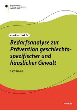 Die Titelseite einer Studie - wei&szlig;, gr&uuml;n und dunkelorangener Hintergrund. Als Text steht geschrieben: Abschlussbericht - Bedarfsanalyse zur Pr&auml;vention geschlechtsspezifischer und h&auml;uslicher Gewalt - Kurzfassung. Links oben in der Ecke das Logo des Bundesministeriums f&uuml;r Bildung, Familie, Senioren, Frauen und Jugend. Rechts unten steht die Kurz-URL bmfsfj.de